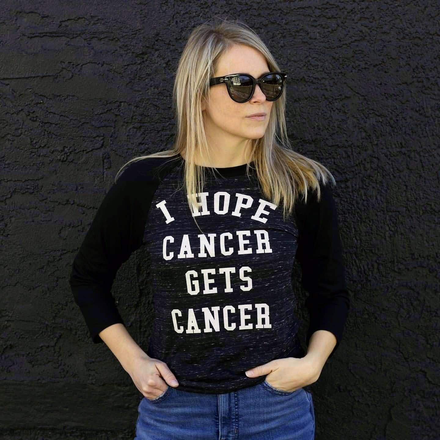 "I Hope Cancer Gets Cancer" 3/4 sleeve raglan Tee